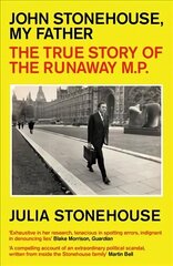 John Stonehouse, My Father: The True Story of the Runaway MP цена и информация | Исторические книги | kaup24.ee