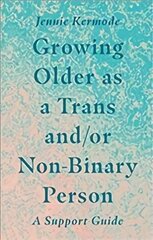 Growing Older as a Trans and/or Non-Binary Person: A Support Guide hind ja info | Ühiskonnateemalised raamatud | kaup24.ee