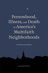 Personhood, Illness, and Death in America's Multifaith Neighborhoods: A Practical Guide цена и информация | Книги по социальным наукам | kaup24.ee