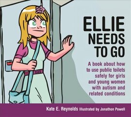 Ellie Needs to Go: A book about how to use public toilets safely for girls and young women with autism and related conditions hind ja info | Ühiskonnateemalised raamatud | kaup24.ee