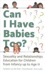 Can I Have Babies Too?: Sexuality and Relationships Education for Children from Infancy up to Age 11 hind ja info | Ühiskonnateemalised raamatud | kaup24.ee