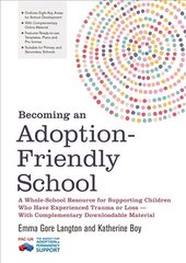 Becoming an Adoption-Friendly School: A Whole-School Resource for Supporting Children Who Have Experienced Trauma or Loss - With Complementary Downloadable Material hind ja info | Ühiskonnateemalised raamatud | kaup24.ee