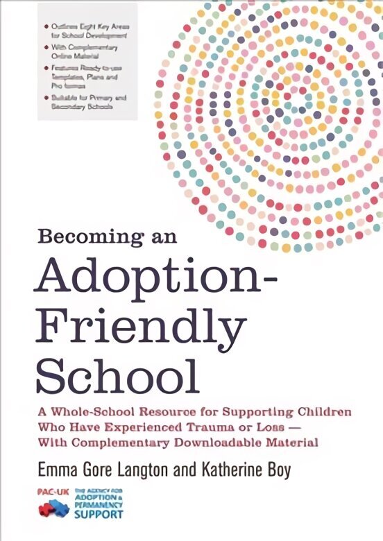 Becoming an Adoption-Friendly School: A Whole-School Resource for Supporting Children Who Have Experienced Trauma or Loss - With Complementary Downloadable Material цена и информация | Ühiskonnateemalised raamatud | kaup24.ee