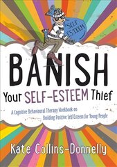 Banish Your Self-Esteem Thief: A Cognitive Behavioural Therapy Workbook on Building Positive Self-Esteem   for Young People цена и информация | Книги по социальным наукам | kaup24.ee