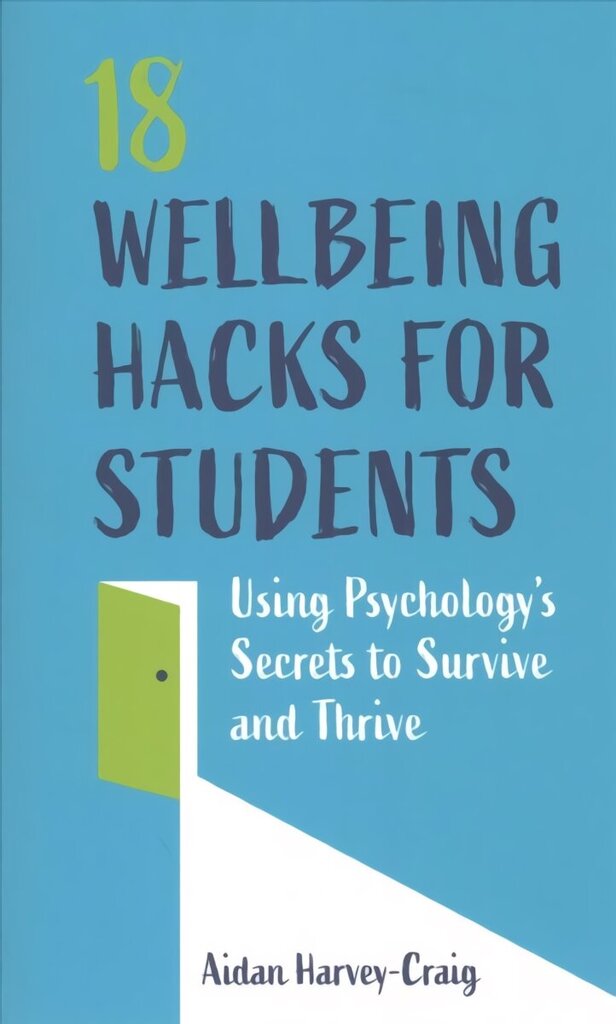 18 Wellbeing Hacks for Students: Using Psychology's Secrets to Survive and Thrive hind ja info | Ühiskonnateemalised raamatud | kaup24.ee