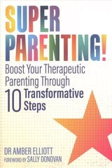 Superparenting!: Boost Your Therapeutic Parenting Through Ten Transformative Steps hind ja info | Ühiskonnateemalised raamatud | kaup24.ee