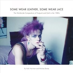 Some Wear Leather, Some Wear Lace: A Worldwide Compendium of Postpunk and Goth in the 1980s hind ja info | Ühiskonnateemalised raamatud | kaup24.ee