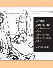 Mindful Movement: The Evolution of the Somatic Arts and Conscious Action цена и информация | Книги по социальным наукам | kaup24.ee