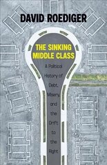 Sinking Middle Class: A Political History of Debt, Misery, and the Drift to the Right hind ja info | Ühiskonnateemalised raamatud | kaup24.ee