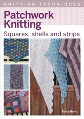 Patchwork Knitting: Squares, shells and strips цена и информация | Книги об искусстве | kaup24.ee