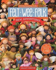 Felt Wee Folk - New Adventures: 120 Enchanting Dolls цена и информация | Книги о питании и здоровом образе жизни | kaup24.ee