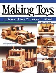 Making Toys, Revised Edition: Heirloom Cars & Trucks in Wood 2nd Revised ed. цена и информация | Книги о питании и здоровом образе жизни | kaup24.ee