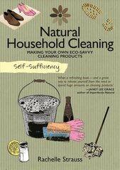 Self-Sufficiency: Natural Household Cleaning: Making Your Own Eco-Savvy Cleaning Products цена и информация | Книги о питании и здоровом образе жизни | kaup24.ee