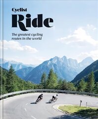 Cyclist - Ride: The greatest cycling routes in the world цена и информация | Книги о питании и здоровом образе жизни | kaup24.ee