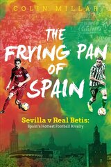 Frying Pan of Spain: Sevilla v Real Betis - Spain's Hottest Football Rivalry цена и информация | Книги о питании и здоровом образе жизни | kaup24.ee