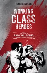 Working Class Heroes: The Story of Rayo Vallecano, Madrid's Forgotten Team цена и информация | Книги о питании и здоровом образе жизни | kaup24.ee