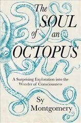 Soul of an Octopus: A Surprising Exploration Into the Wonder of Consciousness цена и информация | Книги о питании и здоровом образе жизни | kaup24.ee