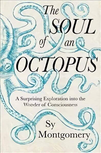 Soul of an Octopus: A Surprising Exploration Into the Wonder of Consciousness цена и информация | Tervislik eluviis ja toitumine | kaup24.ee