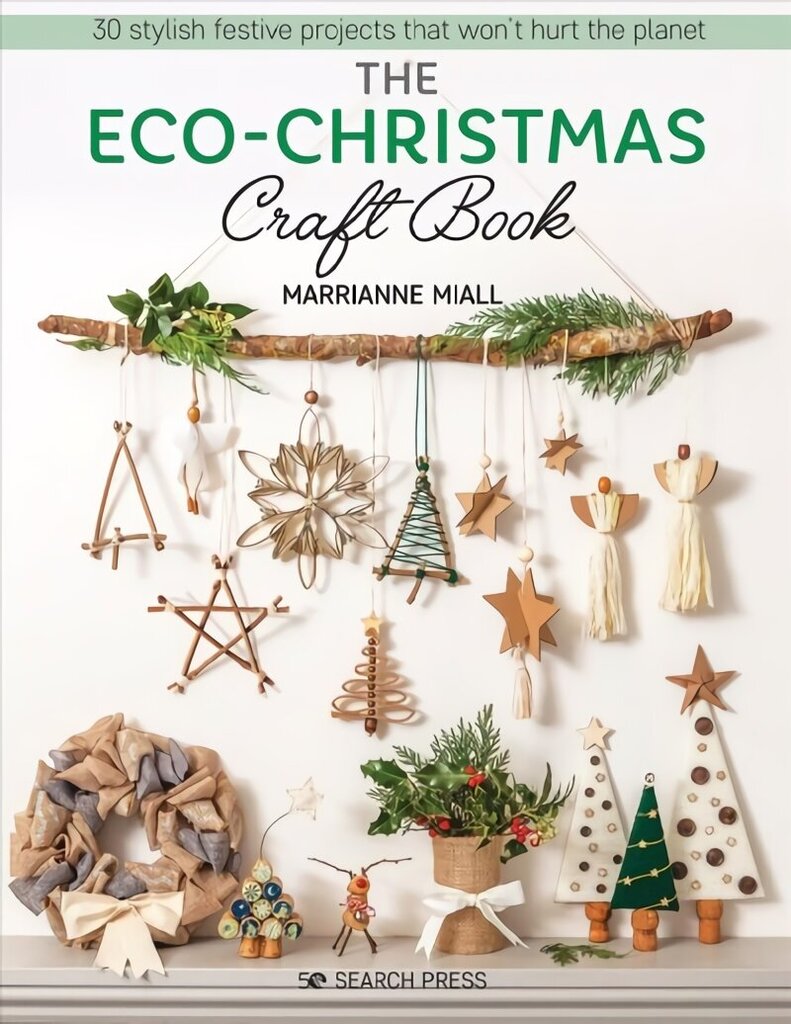 Eco-Christmas Craft Book: 30 Stylish Festive Projects That Won't Hurt the Planet hind ja info | Tervislik eluviis ja toitumine | kaup24.ee