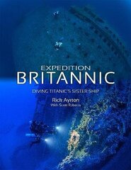 Expedition Britannic: Diving Titanic's Sister Ship цена и информация | Книги о питании и здоровом образе жизни | kaup24.ee