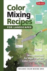 Color Mixing Recipes for Landscapes: Mixing recipes for more than 400 color combinations hind ja info | Tervislik eluviis ja toitumine | kaup24.ee