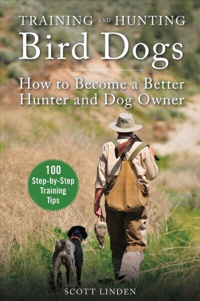 Training and Hunting Bird Dogs: How to Become a Better Hunter and Dog Owner hind ja info | Tervislik eluviis ja toitumine | kaup24.ee