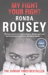 My Fight Your Fight: The Official Ronda Rousey autobiography цена и информация | Биографии, автобиогафии, мемуары | kaup24.ee