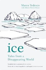 Ice: Tales from a Disappearing World цена и информация | Книги о питании и здоровом образе жизни | kaup24.ee