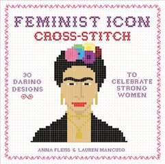 Feminist Icon Cross-Stitch: 30 Daring Designs to Celebrate Strong Women цена и информация | Книги о питании и здоровом образе жизни | kaup24.ee