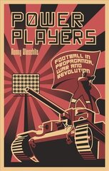 Power Players: Football in Propaganda, War and Revolution hind ja info | Tervislik eluviis ja toitumine | kaup24.ee