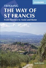 Way of St Francis: Via di Francesco: From Florence to Assisi and Rome hind ja info | Reisiraamatud, reisijuhid | kaup24.ee