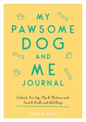 My Pawsome Dog and Me Journal: Celebrate Your Dog, Map Its Milestones and Track Its Health and Well-Being hind ja info | Tervislik eluviis ja toitumine | kaup24.ee