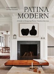 Patina Modern: A Guide to Designing Warm, Timeless Interiors цена и информация | Книги об искусстве | kaup24.ee