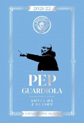 Pep Guardiola: Notes on a Season 2021/2022: Champions Again цена и информация | Книги о питании и здоровом образе жизни | kaup24.ee