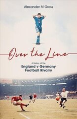 Over the Line: A History of the England v Germany Football Rivalry hind ja info | Tervislik eluviis ja toitumine | kaup24.ee