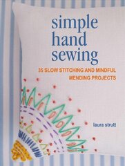 Simple Hand Sewing: 35 Slow Stitching and Mindful Mending Projects цена и информация | Книги об искусстве | kaup24.ee