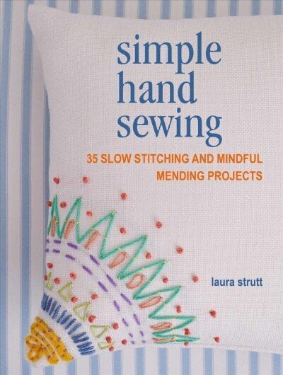 Simple Hand Sewing: 35 Slow Stitching and Mindful Mending Projects hind ja info | Kunstiraamatud | kaup24.ee