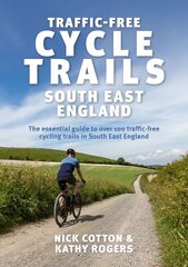 Traffic-Free Cycle Trails South East England: The essential guide to over 100 traffic-free cycling trails in South East England hind ja info | Tervislik eluviis ja toitumine | kaup24.ee