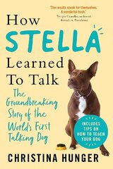 How Stella Learned to Talk: The Groundbreaking Story of the World's First Talking Dog цена и информация | Книги о питании и здоровом образе жизни | kaup24.ee