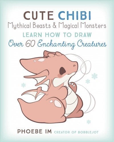 Cute Chibi Mythical Beasts & Magical Monsters: Learn How to Draw Over 60 Enchanting Creatures hind ja info | Tervislik eluviis ja toitumine | kaup24.ee