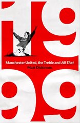 1999: Manchester United, the Treble and All That цена и информация | Книги о питании и здоровом образе жизни | kaup24.ee