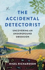 Accidental Detectorist: Uncovering an Underground Obsession цена и информация | Самоучители | kaup24.ee