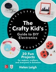 Crafty Kids Guide to DIY Electronics: 20 Fun Projects for Makers, Crafters, and Everyone in Between hind ja info | Noortekirjandus | kaup24.ee