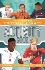 Ultimate Football Heroes Activity Book (Ultimate Football Heroes - the No. 1 football series): Fun challenges, epic quizzes, awesome puzzles and more! цена и информация | Книги для подростков и молодежи | kaup24.ee