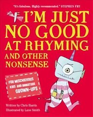 I'm Just No Good At Rhyming: And Other Nonsense for Mischievous Kids and Immature Grown-Ups цена и информация | Книги для подростков и молодежи | kaup24.ee