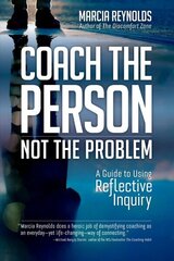 Coach's Guide to Reflective Inquiry: Seven Essential Practices for Breakthrough Coaching hind ja info | Majandusalased raamatud | kaup24.ee