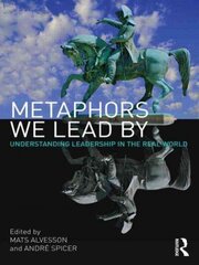 Metaphors We Lead By: Understanding Leadership in the Real World hind ja info | Majandusalased raamatud | kaup24.ee