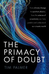 Primacy of Doubt: From climate change to quantum physics, how the science of uncertainty can help predict and understand our chaotic world цена и информация | Книги по экономике | kaup24.ee