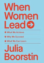 When Women Lead: What We Achieve, Why We Succeed and What We Can Learn hind ja info | Majandusalased raamatud | kaup24.ee