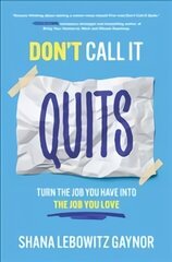 Don't Call It Quits: Turn the Job You Have into the Job You Love цена и информация | Книги по экономике | kaup24.ee